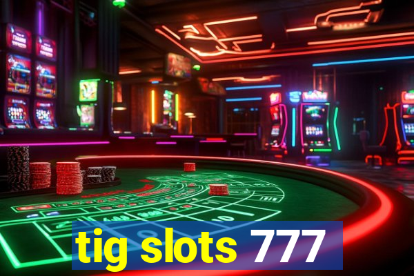 tig slots 777